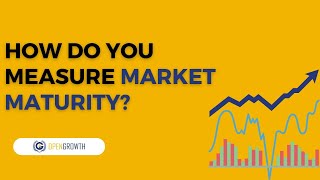Do you know how to measure the MARKET MATURITY?