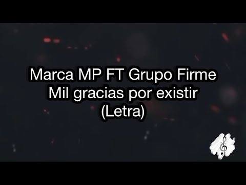 Marca MP FT Grupo Firme/ Mil gracias por existir (letra)