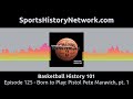 Basketball History 101 - Episode 125 - Born to Play: Pistol Pete Maravich, pt. 1