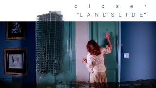 Closer – “Landslide”