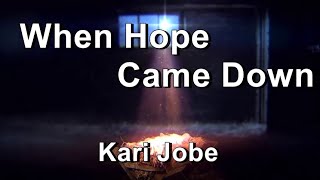 When Hope Came Down - Kari Jobe  (Lyrics)