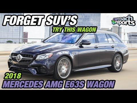 Forget SUV's - Try This Wagon - 2018 Mercedes AMG E63S Wagon