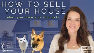 How to Sell your House if you Have Kids and Pets