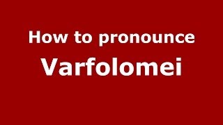 How to pronounce Varfolomei
