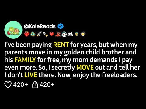I've been paying rent for years, but when my parents move in my golden child brother...(FULL STORY)