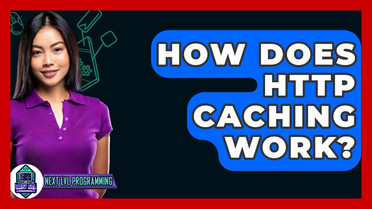How Does HTTP Caching Work? - Next LVL Programming