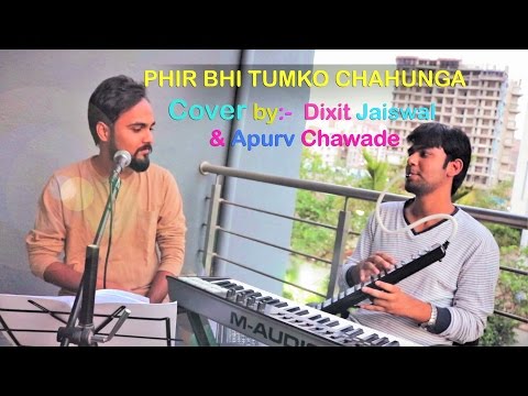 Phir Bhi Tumko Chahunga- Cover| Dixit Jaiswal| Apurv Chawade.