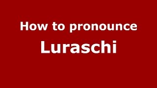 How to pronounce Luraschi