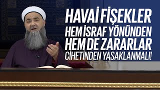 Havai Fişekler Hem İsraf Yönünden Hem de Zararları Cihetinden Yasaklanmalı!