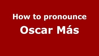 How to pronounce Oscar Más