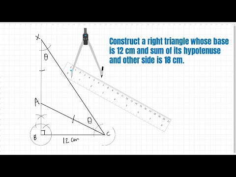 construct a right triangle whose base is 12 cm and sum of its hypotenuse and other side is 18 cm