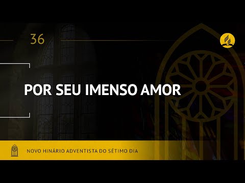 Novo Hinário Adventista • Hino  36 • Por Seu Imenso Amor •  (Lyrics)