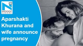 Aparshakti Khurana and wife Aakriti announce pregnancy with a loved-up post