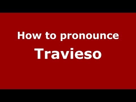 How to pronounce Travieso