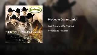 Los tucanes de Tijuana el producto garantizado