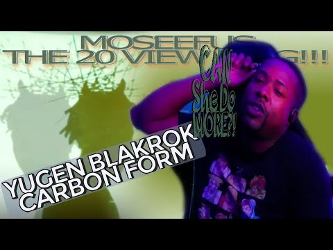 CAN she do MORE?! YUGEN BLAKROK - CARBON FORM #reaction #moseefus #the20viewking