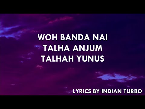 WOH BANDA NAI - YOUNG STUNNERS (LYRICS) | TALHA AUJUM | TALHAH YUNUS | INDIAN TURBO