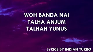 WOH BANDA NAI - YOUNG STUNNERS (LYRICS)  TALHA AUJ