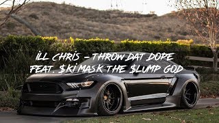 iLL Chris -  Throw Dat Dope Feat  $ki Mask The $lump God