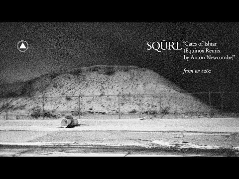 SQÜRL - Gates of Ishtar (Equinox Remix by Anton Newcombe)