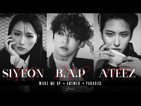 [MASHUP] B.A.P X ATEEZ X SIYEON (DREAMCATCHER) - WAKE ME UP / ANSWER / PARADISE