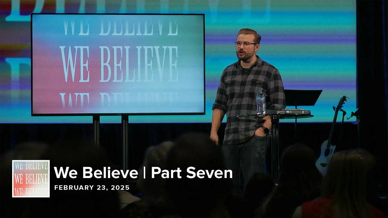 We Believe | Part Seven