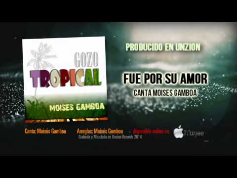 GOZO TROPICAL - por Moisés Gamboa Unzion Records