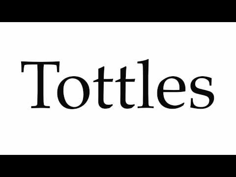 How to Pronounce Tottles