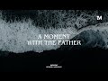 A MOMENT WITH THE FATHER - Instrumental worship Music + 1Moment
