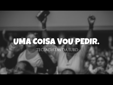 Uma Coisa vou Pedir (Tecladistas da IURD)