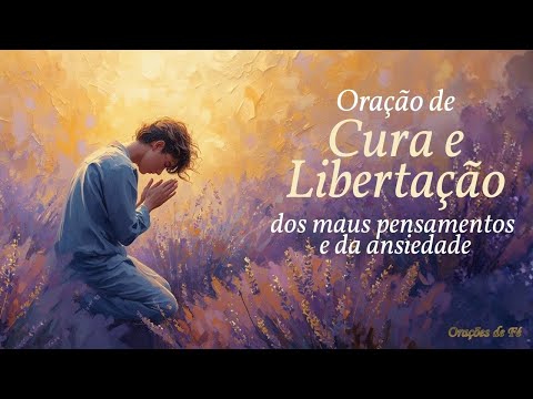 Prayer for healing and deliverance from bad thoughts and anxiety