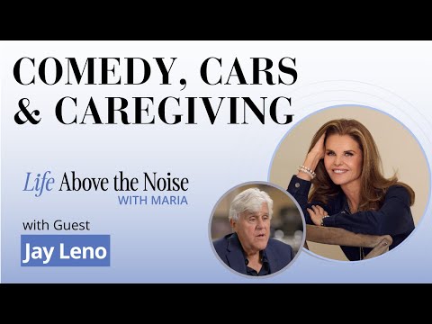 Jay Leno on Comedy, Cars and Caregiving | Life Above the Noise with Maria