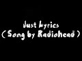 Just Lyrics ( Song by Radiohead )