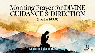 🙏 Morning Prayer for DIVINE GUIDANCE & DIRECTION (Psalm 143:8) | Start Your Day with God's Will