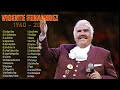 VICENTE FERNANDEZ Greatest Hist Full Abum - The Best Song Of VICENTE FERNANDEZ