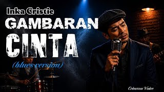 Download lagu GAMBARAN CINTA – Inka Christie Blues Version 🎙️ Lagu Nostalgia Slow Rock Penuh Perasaan mp3