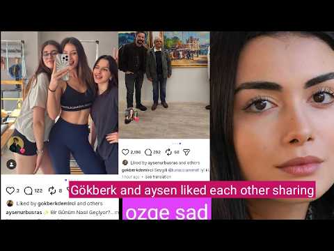 Gökberk demirci and Aysen Liked Each Other Sharing !Özge yagiz Sad
