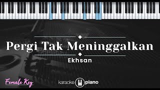 Download lagu Pergi Tak Meninggalkan – Ekhsan (KARAOKE PIANO - FEMALE KEY) mp3