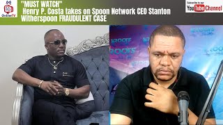MUST WATCH Henry P. Costa takes on Spoon Network CEO Stanton Witherspoon FRAUDULENT CASE - LB CH-2