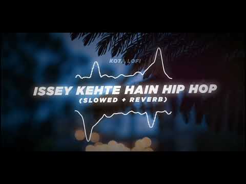 Issey Kehte Hain Hip Hop (Slowed + Reverb) - Yo Yo Honey Singh, Lil Golu | Kota Lofi