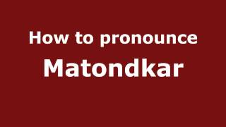 How to pronounce Matondkar