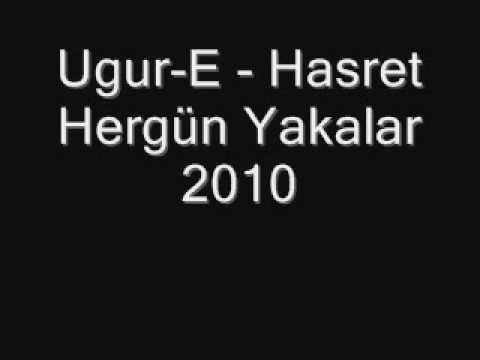 Ugur-E - Hasret Hergün Yakalar 2010 YENI