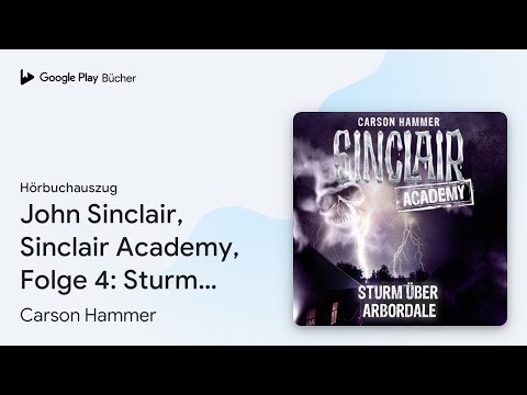 „John Sinclair, Sinclair Academy, Folge 4: Sturm…“ von Carson Hammer · Hörbuchauszug