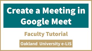 Google Meet - Faculty Tutorial - Oakland University