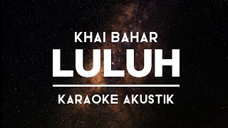 Download lagu LULUH - Khai Bahar | KARAOKE AKUSTIK mp3
