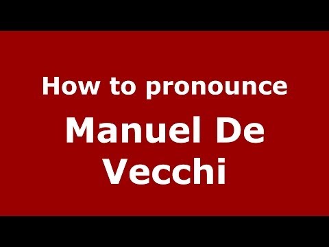 How to pronounce Manuel De Vecchi (Italian/Italy)  - PronounceNames.com
