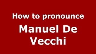 How to pronounce Manuel De Vecchi