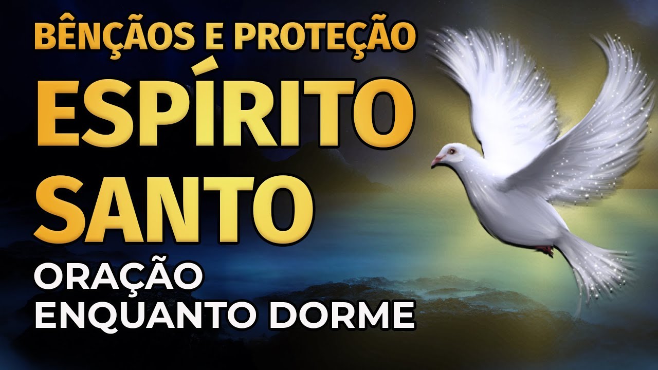 BÊNÇÃOS E PROTEÇÃO DO ESPÍRITO SANTO: ORAÇÃO PARA OUVIR DORMINDO