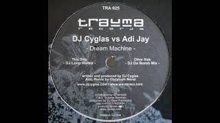 DJ Cyglas Vs Adi Jay – Dream Machine (DJ Loop Remix) 2003