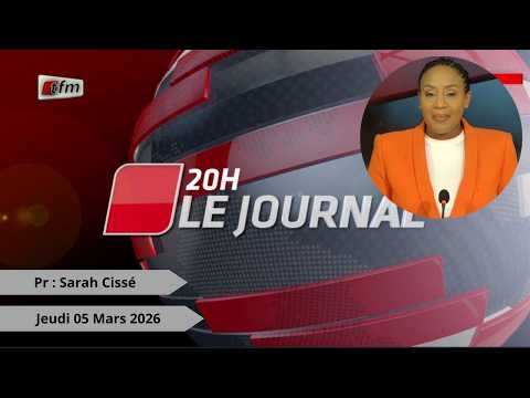 🚨🚨TFM LIVE : Journal 20H - 05 Mars 2026 - Pr : Sarah Cissé